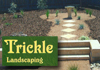 Trickle Landscaping & Trickle Garden Solutions