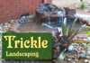 Trickle Landscaping & Trickle Garden Solutions