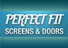 Perfect Fit Screens & Doors