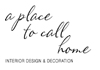 A Place to Call Home - Interior Design & Decoration